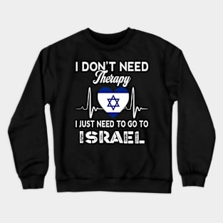 I Don't Need Therapy I Just Need To Go To Israel Crewneck Sweatshirt